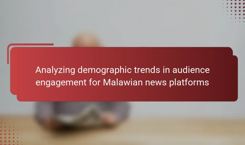 Analyzing demographic trends in audience engagement for Malawian news platforms