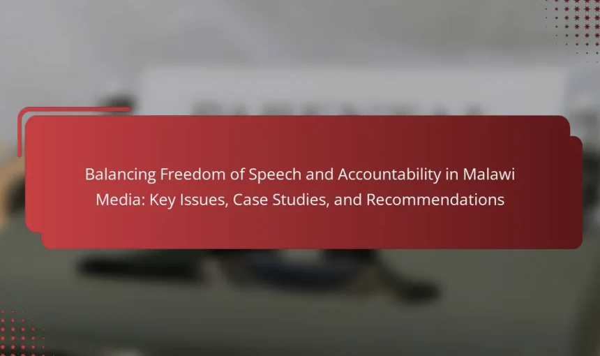 Balancing Freedom of Speech and Accountability in Malawi Media: Key Issues, Case Studies, and Recommendations