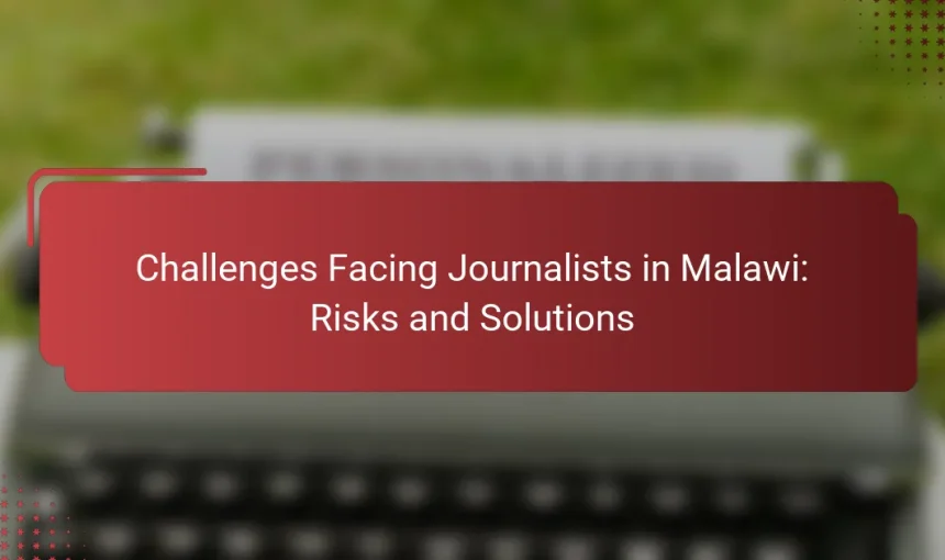 Challenges Facing Journalists in Malawi: Risks and Solutions