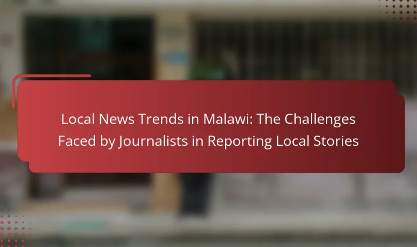 Local News Trends in Malawi: The Challenges Faced by Journalists in Reporting Local Stories