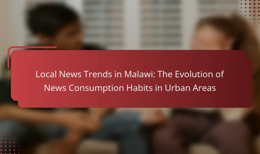 Local News Trends in Malawi: The Evolution of News Consumption Habits in Urban Areas