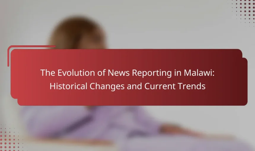 The Evolution of News Reporting in Malawi: Historical Changes and Current Trends