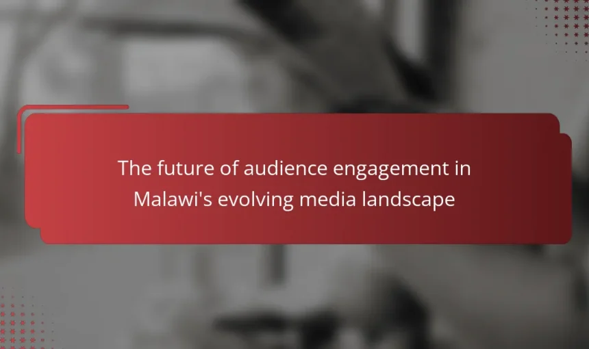 The future of audience engagement in Malawi’s evolving media landscape