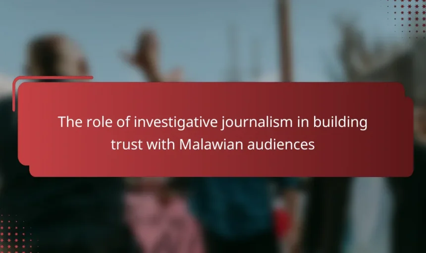 The role of investigative journalism in building trust with Malawian audiences