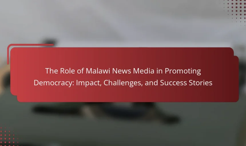 The Role of Malawi News Media in Promoting Democracy: Impact, Challenges, and Success Stories