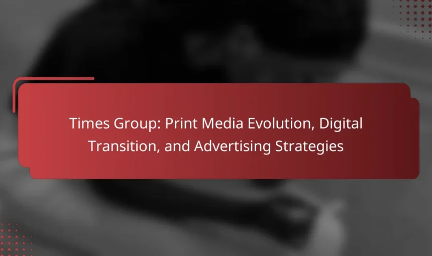 Times Group: Print Media Evolution, Digital Transition, and Advertising Strategies