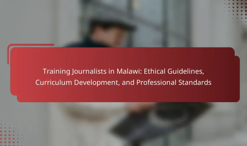 Training Journalists in Malawi: Ethical Guidelines, Curriculum Development, and Professional Standards