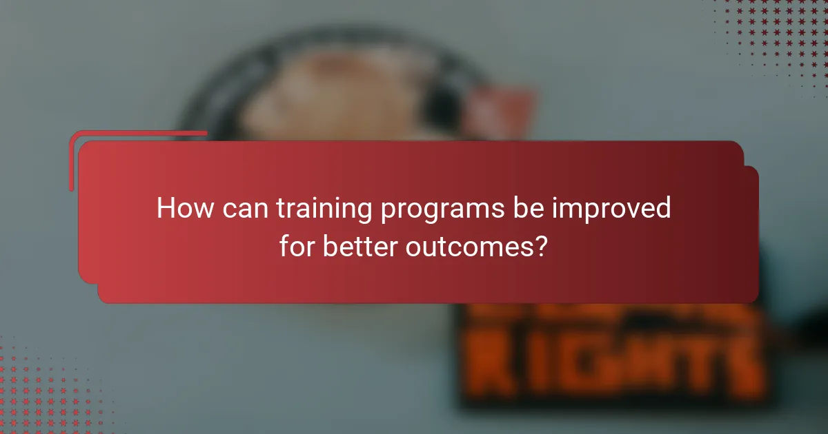 How can training programs be improved for better outcomes?