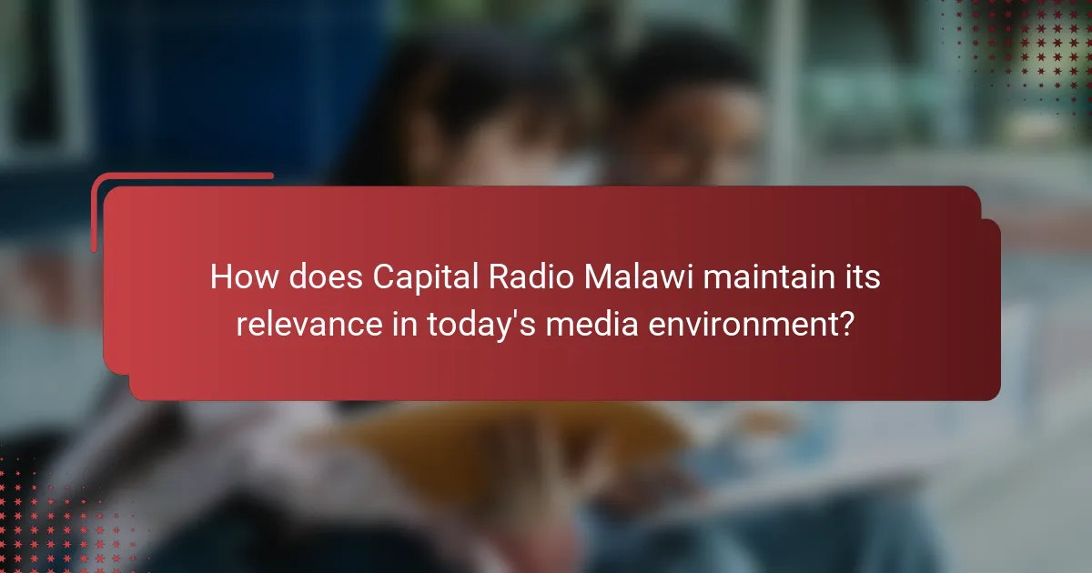 How does Capital Radio Malawi maintain its relevance in today's media environment?