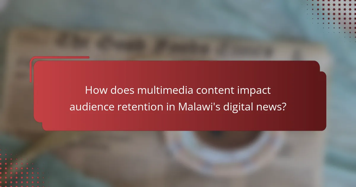 How does multimedia content impact audience retention in Malawi's digital news?