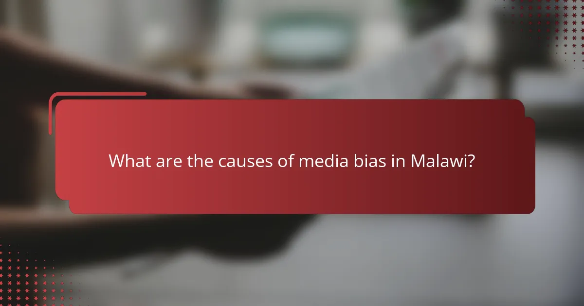 What are the causes of media bias in Malawi?
