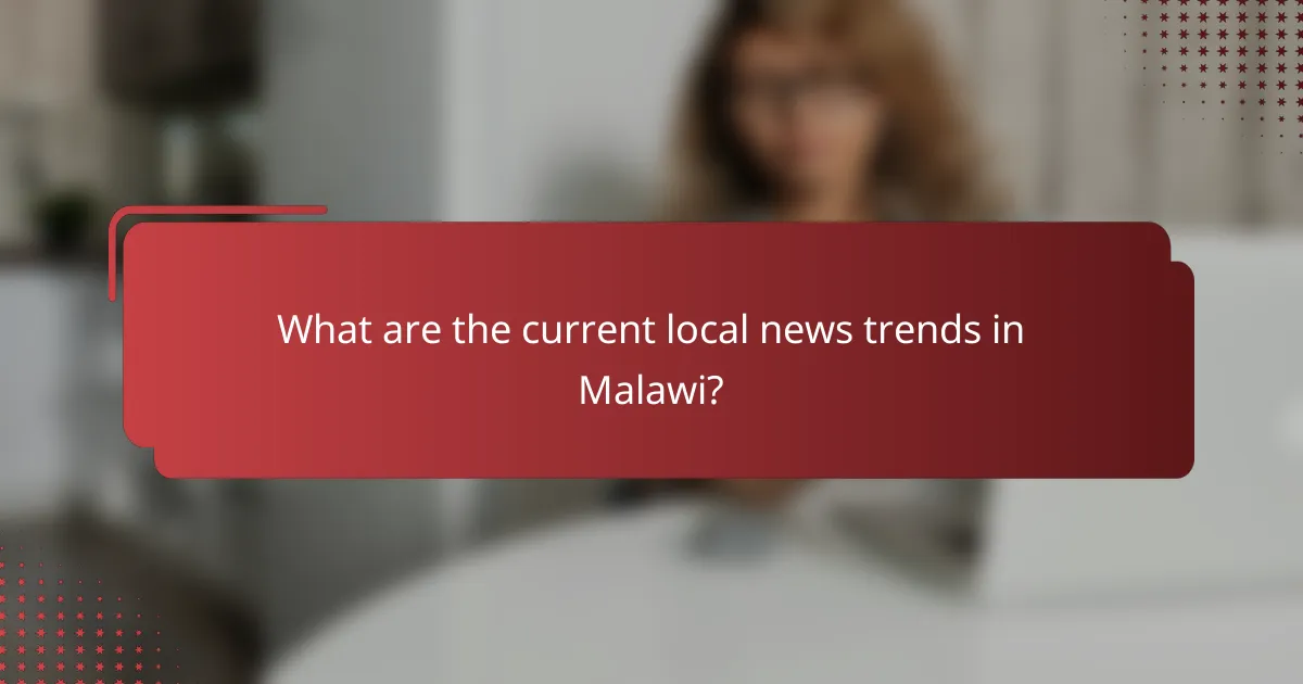 What are the current local news trends in Malawi?