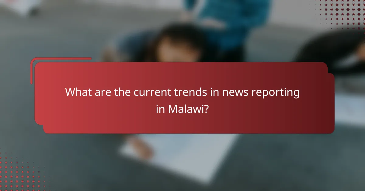 What are the current trends in news reporting in Malawi?