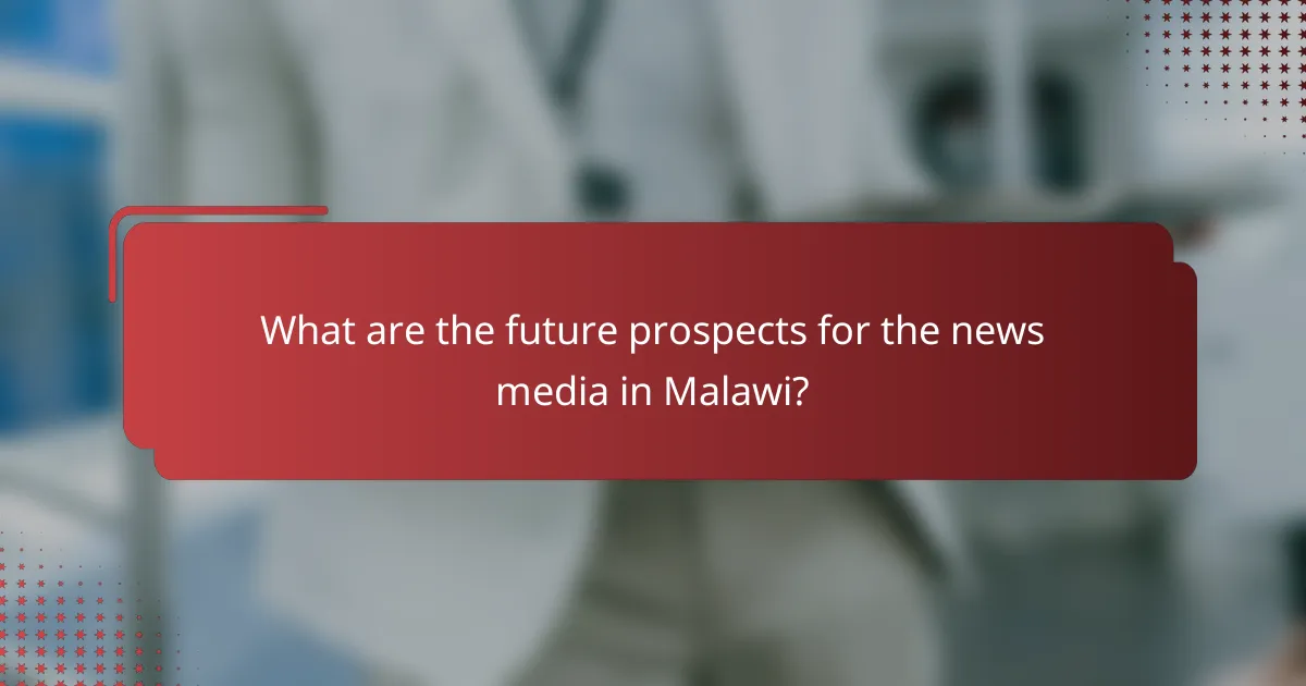What are the future prospects for the news media in Malawi?
