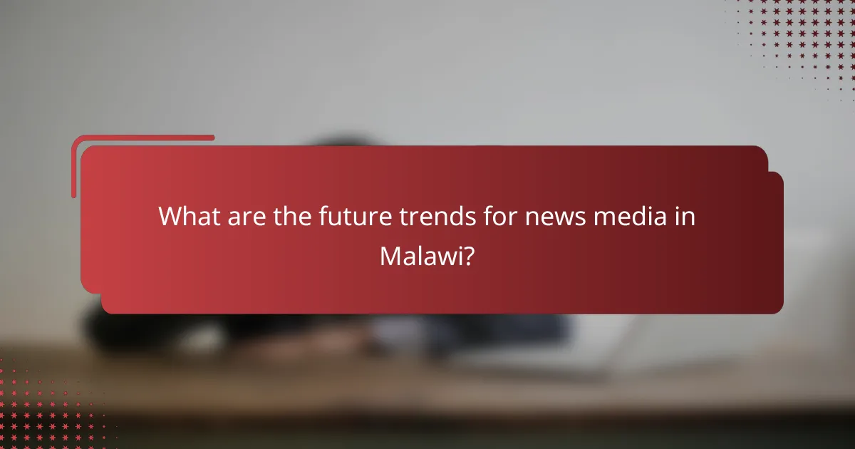 What are the future trends for news media in Malawi?