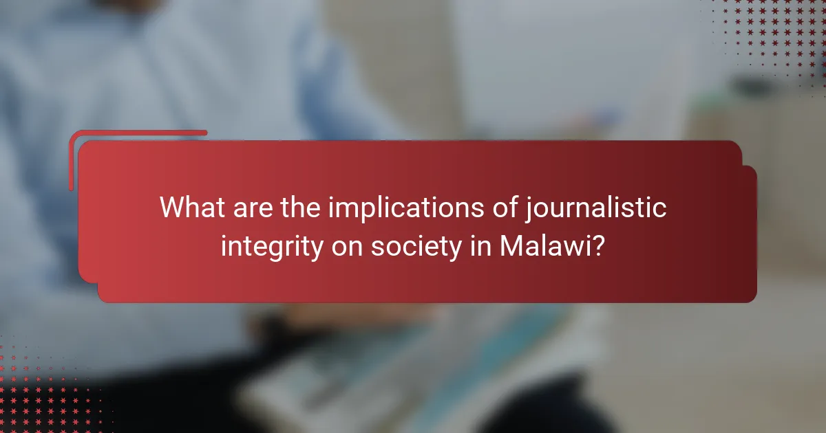 What are the implications of journalistic integrity on society in Malawi?