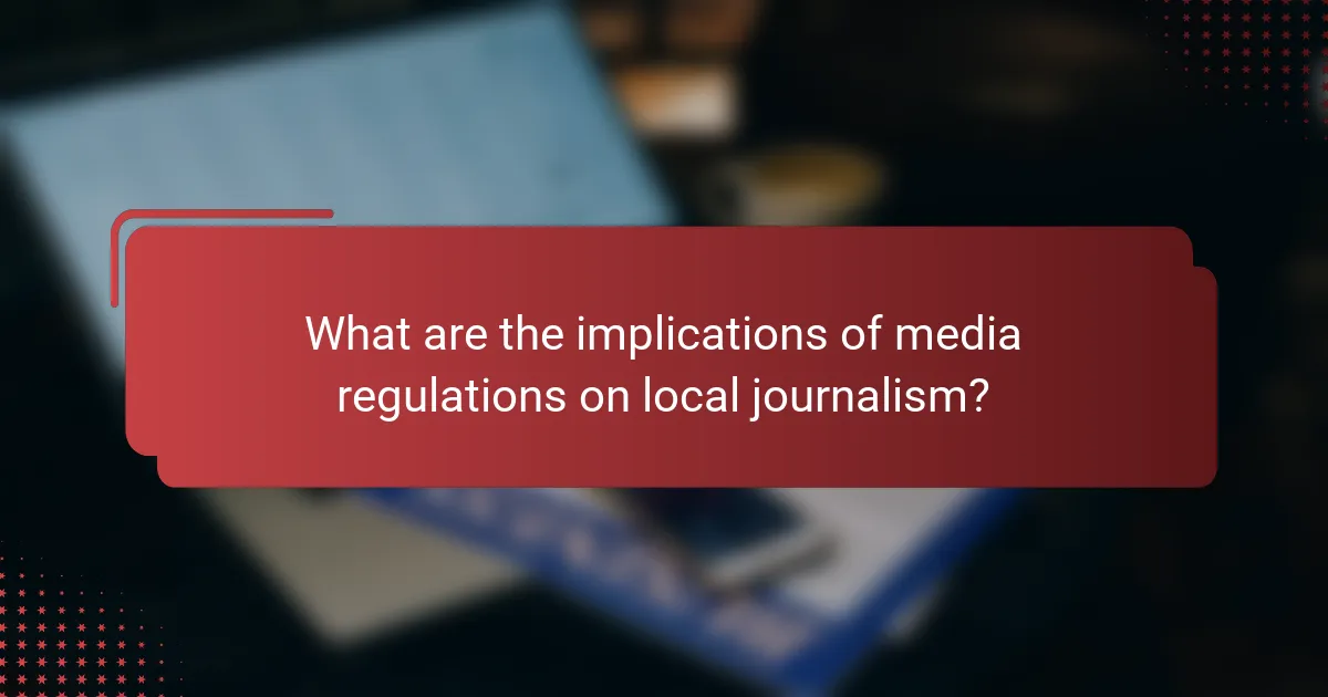 What are the implications of media regulations on local journalism?