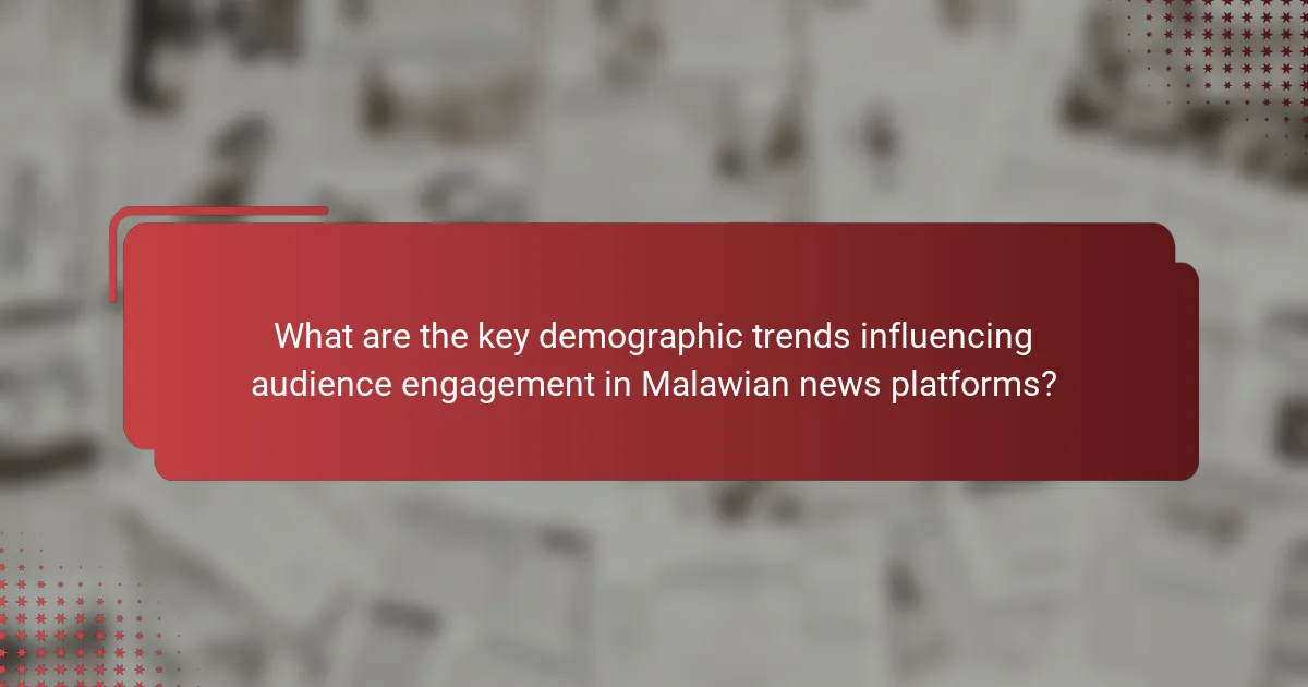 What are the key demographic trends influencing audience engagement in Malawian news platforms?