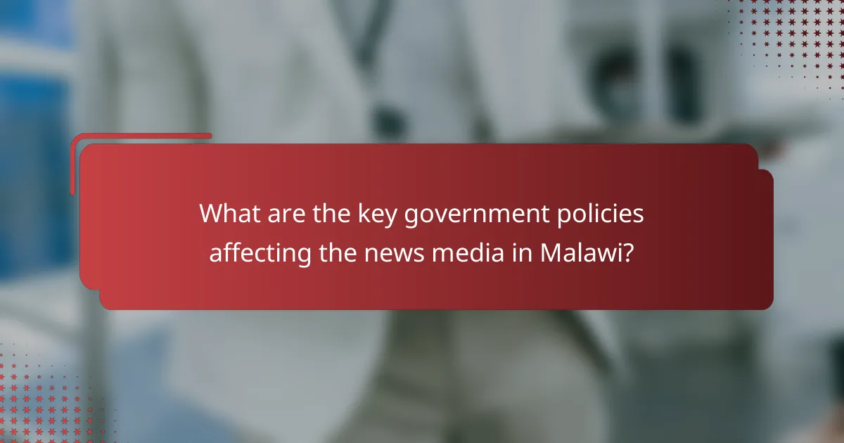 What are the key government policies affecting the news media in Malawi?