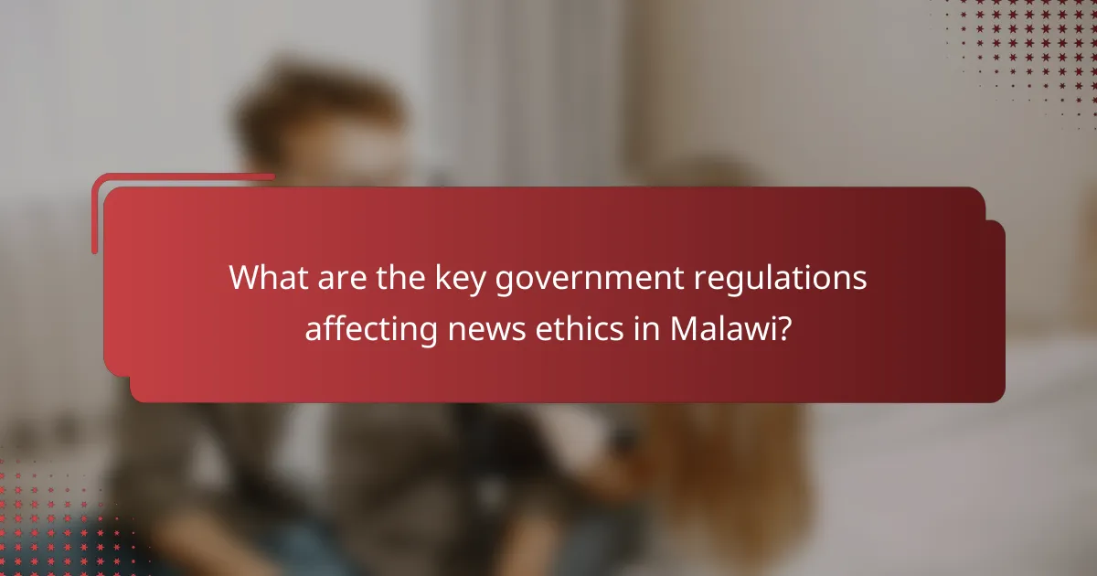 What are the key government regulations affecting news ethics in Malawi?