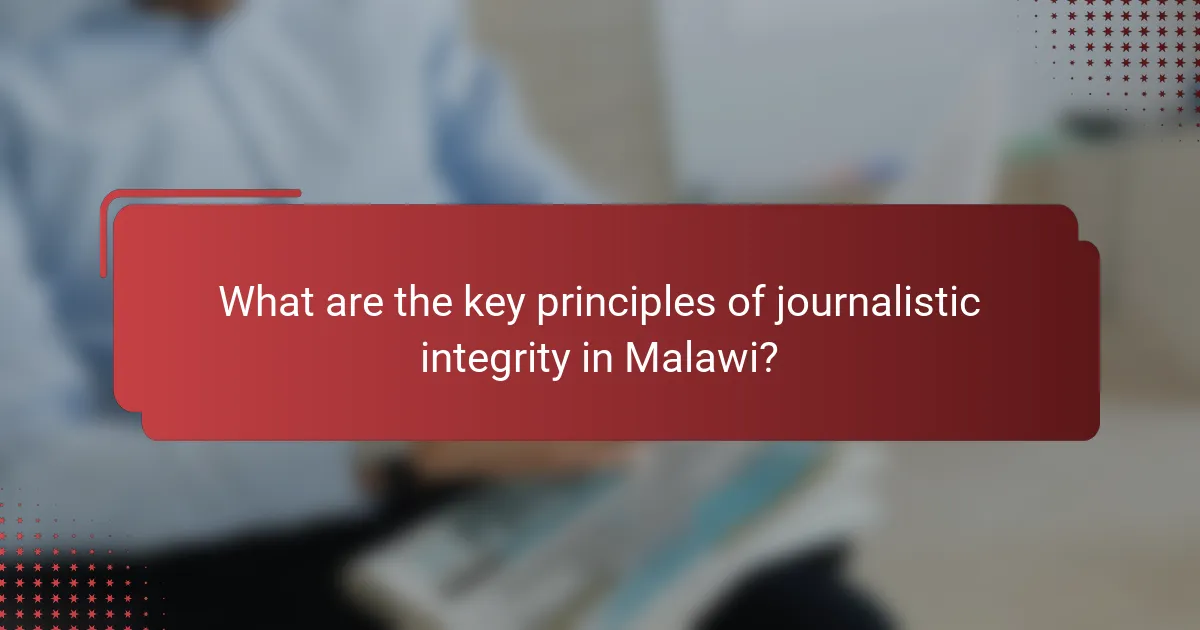 What are the key principles of journalistic integrity in Malawi?