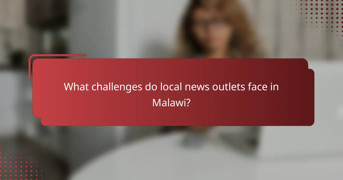 What challenges do local news outlets face in Malawi?