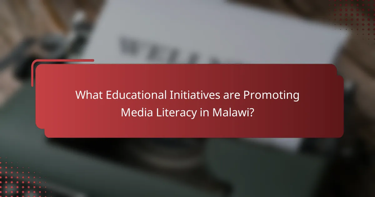 What Educational Initiatives are Promoting Media Literacy in Malawi?