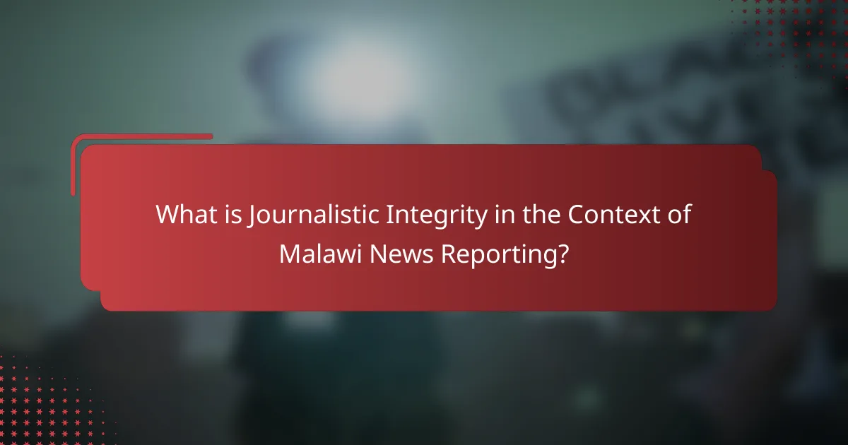 What is Journalistic Integrity in the Context of Malawi News Reporting?