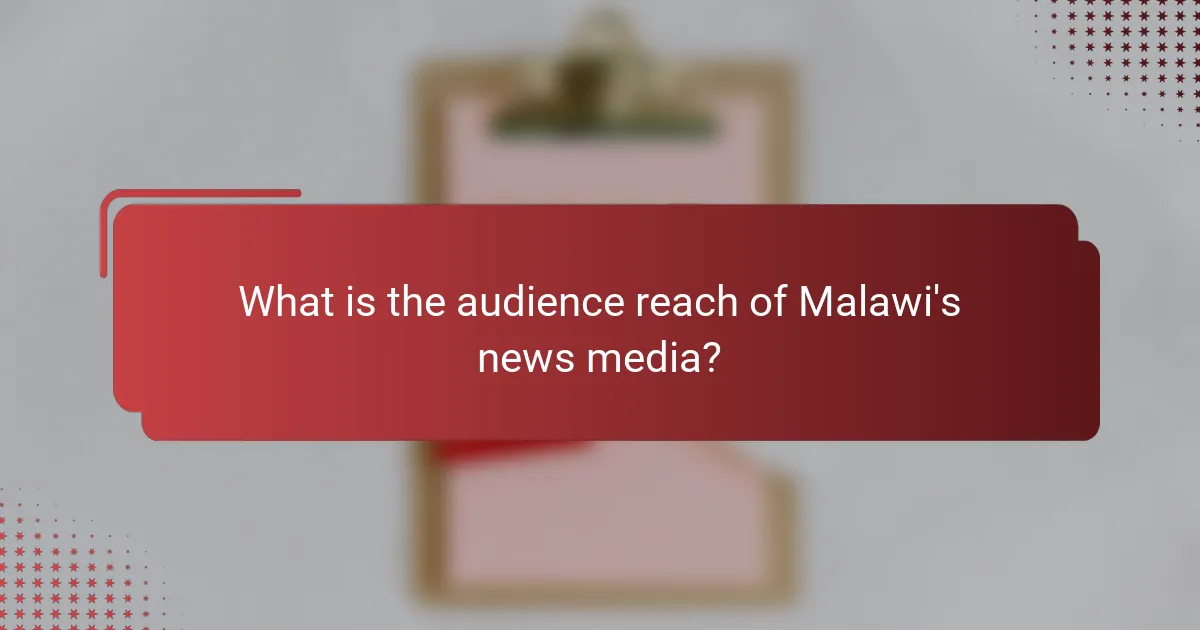 What is the audience reach of Malawi's news media?