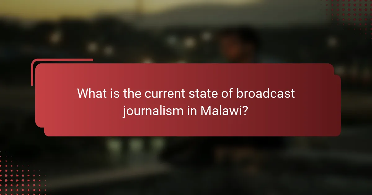 What is the current state of broadcast journalism in Malawi?