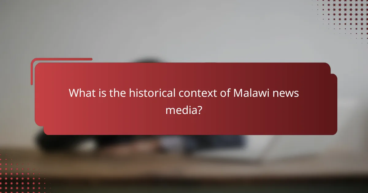 What is the historical context of Malawi news media?