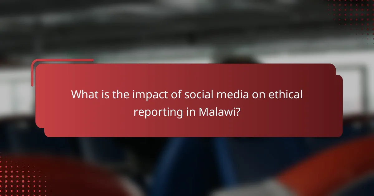 What is the impact of social media on ethical reporting in Malawi?