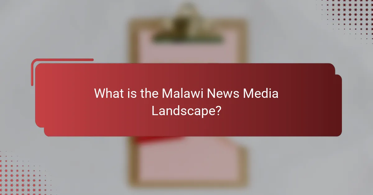 What is the Malawi News Media Landscape?