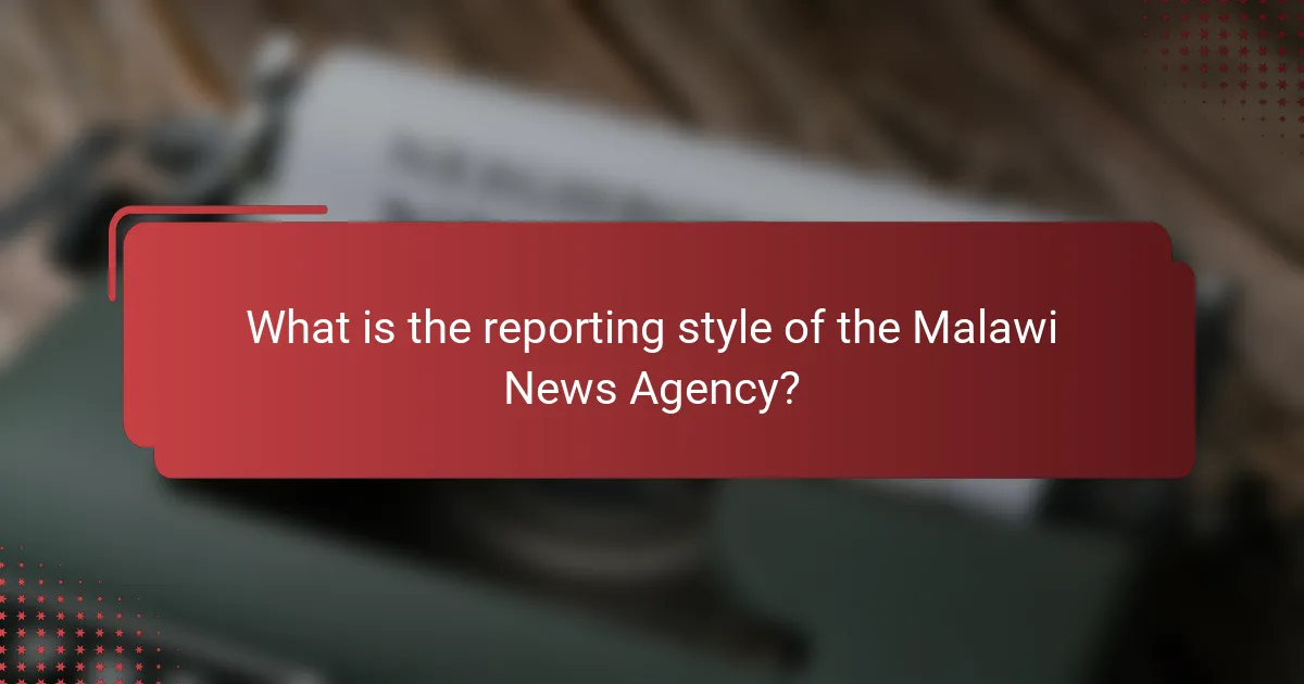 What is the reporting style of the Malawi News Agency?