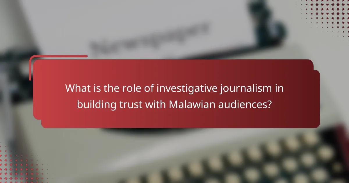 What is the role of investigative journalism in building trust with Malawian audiences?