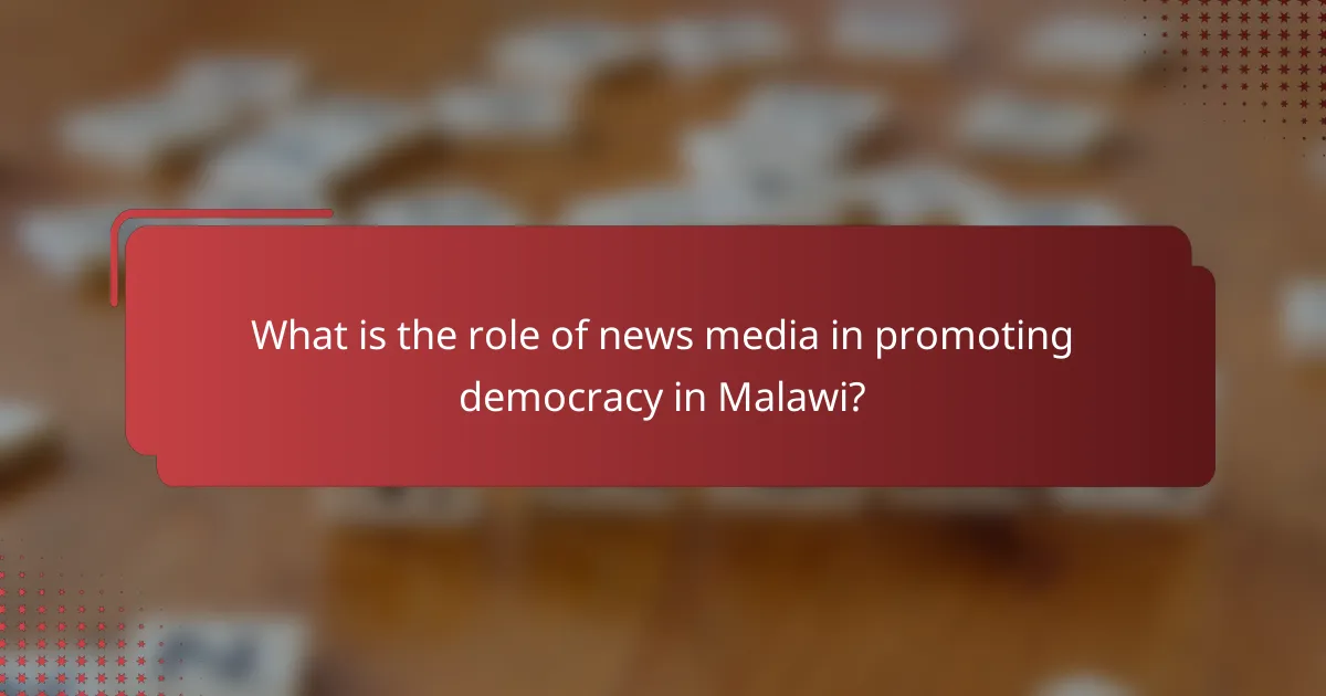 What is the role of news media in promoting democracy in Malawi?