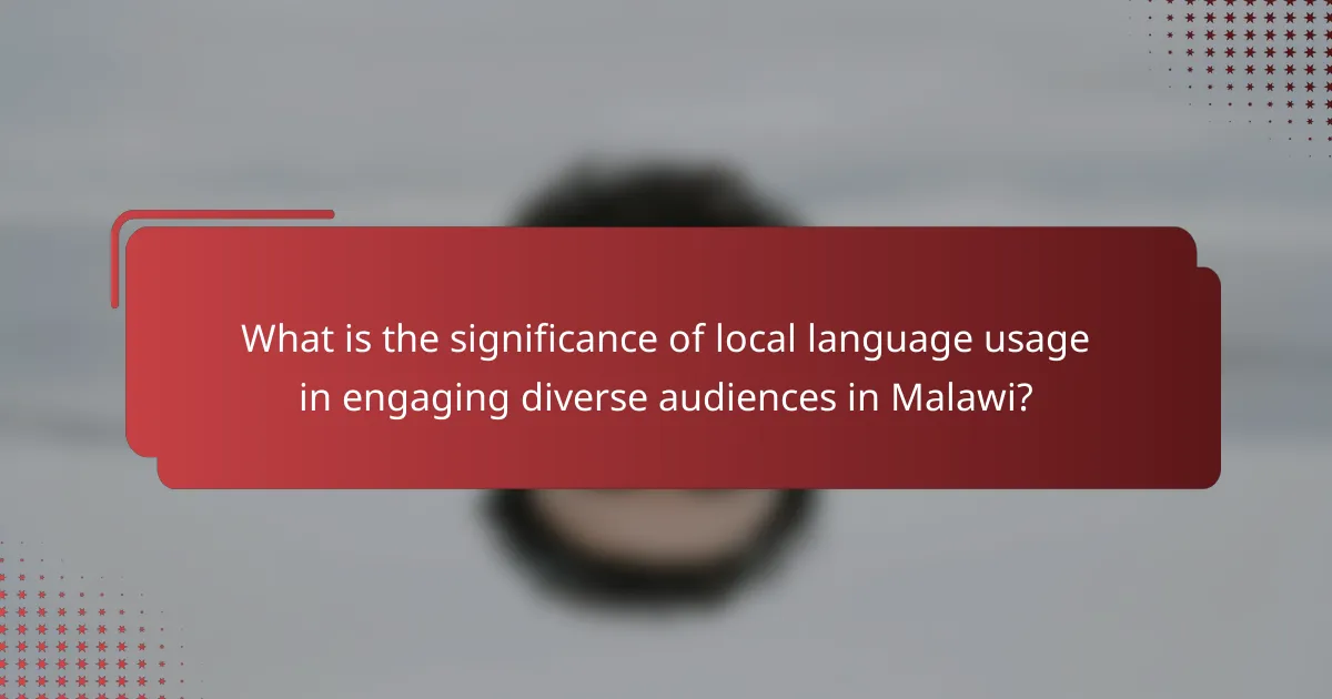What is the significance of local language usage in engaging diverse audiences in Malawi?