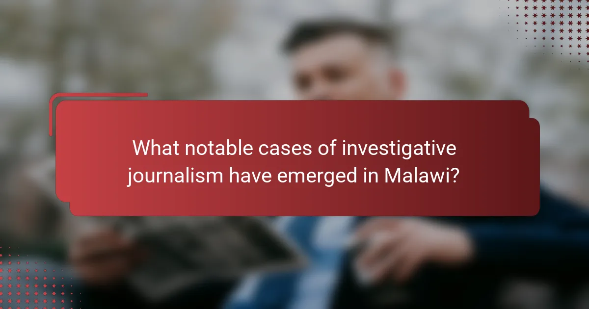 What notable cases of investigative journalism have emerged in Malawi?
