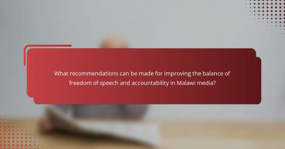 What recommendations can be made for improving the balance of freedom of speech and accountability in Malawi media?