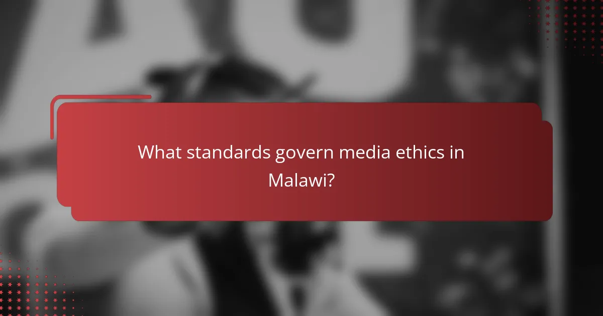 What standards govern media ethics in Malawi?