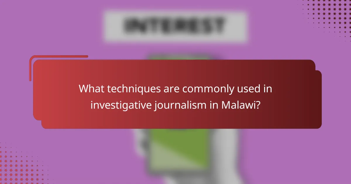 What techniques are commonly used in investigative journalism in Malawi?