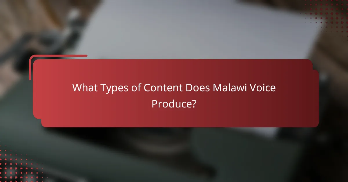 What Types of Content Does Malawi Voice Produce?