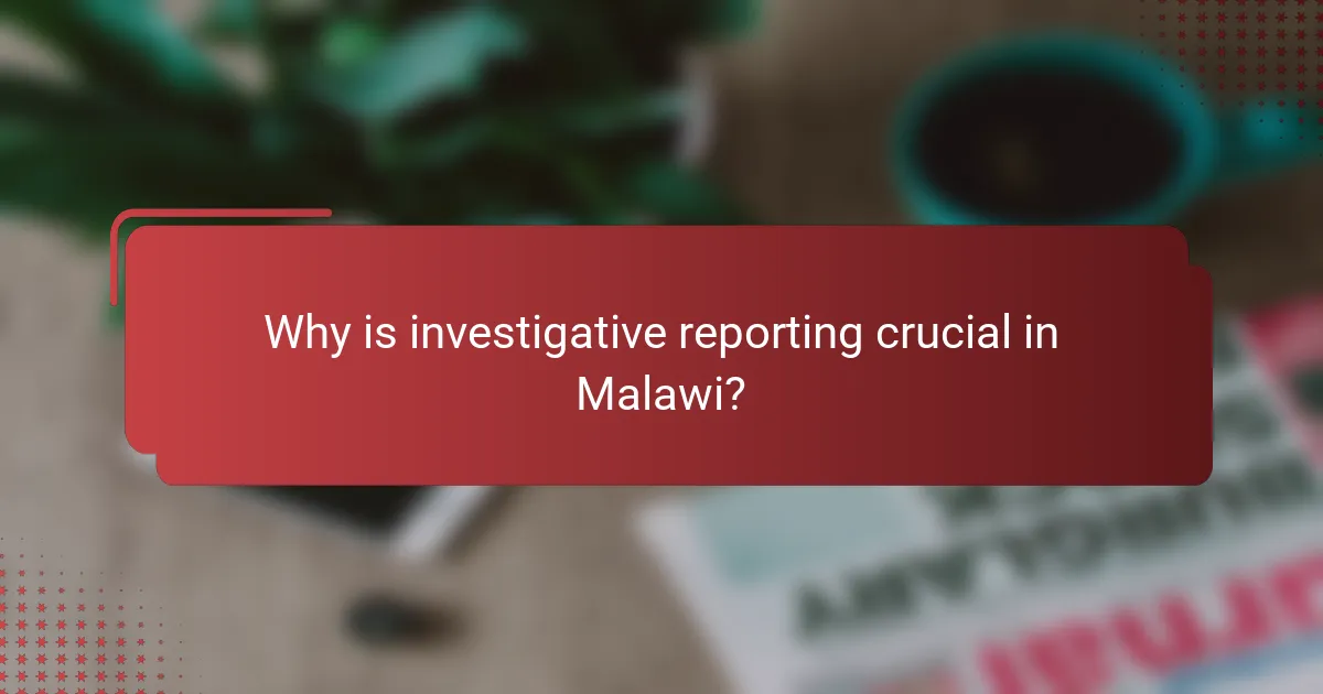 Why is investigative reporting crucial in Malawi?